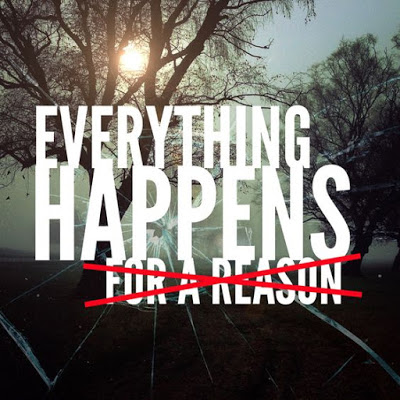 Everything DOES NOT happen for a reason.